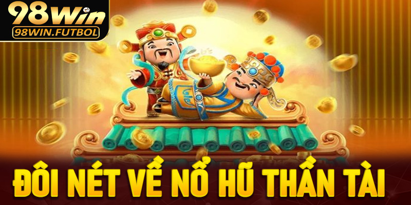 Đôi nét về nổ hũ thần tài