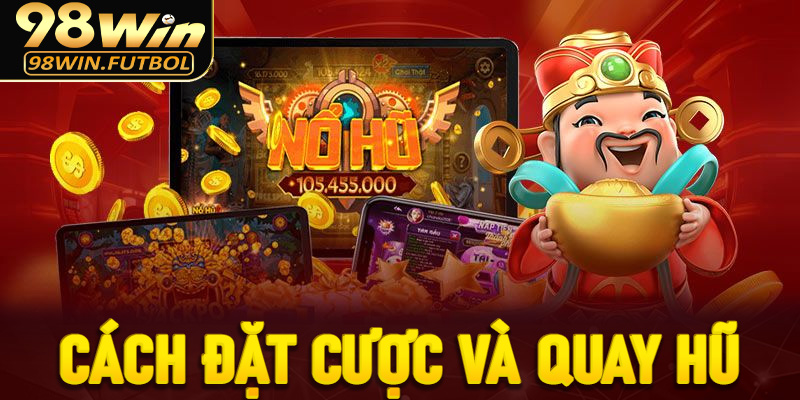 Cách đặt cược và quay hũ