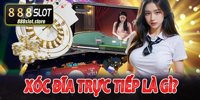 Xóc đĩa trực tiếp là gì?