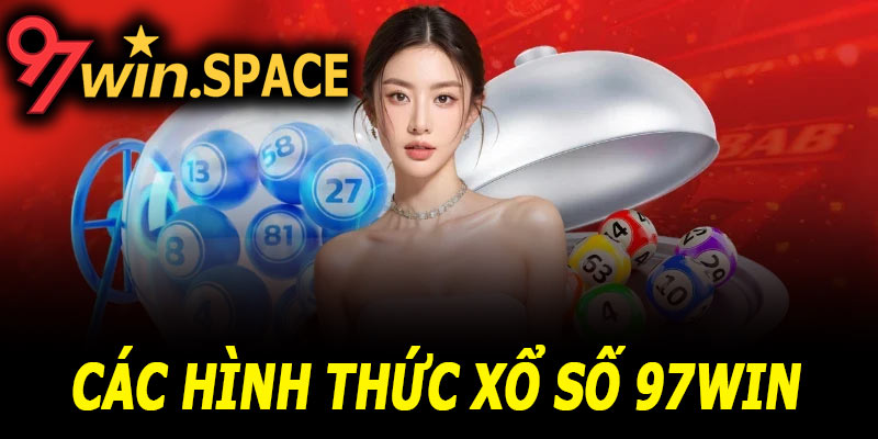 Các hình thức Xổ số 97Win phổ biến