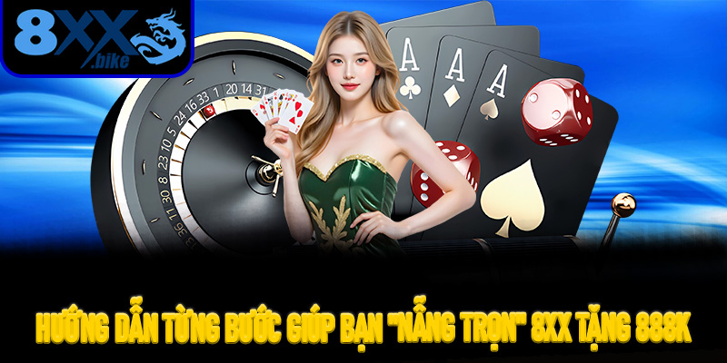 Hướng Dẫn Từng Bước Giúp Bạn "Nẫng Trọn" 8XX Tặng 888K Không Bị Khóa Nick