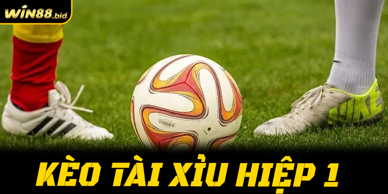 Kèo Tài Xỉu hiệp 1: Cách soi kèo và bắt vị chuẩn 99%