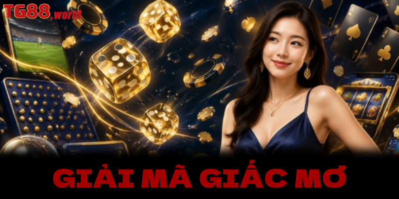 Bí ẩn giải mã giấc mơ TG88 giúp bạn chọn số may mắn chuẩn xác